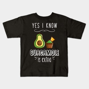 Yes I know guacamole is extra Kids T-Shirt